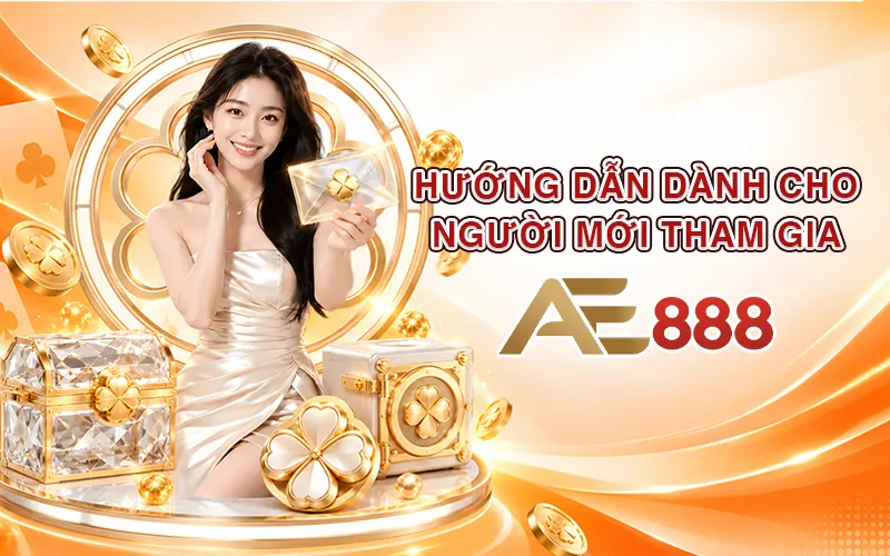 Hướng dẫn dành cho người mới tham gia AE888
